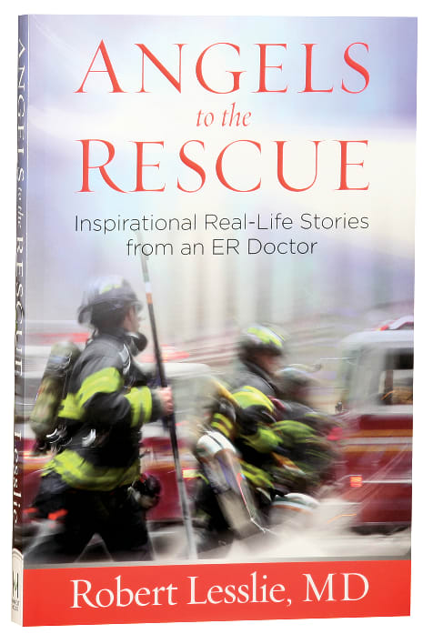 Angels to the Rescue: Inspirational Real-Life Stories From An Er Doctor