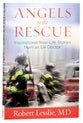 Angels to the Rescue: Inspirational Real-Life Stories From An Er Doctor