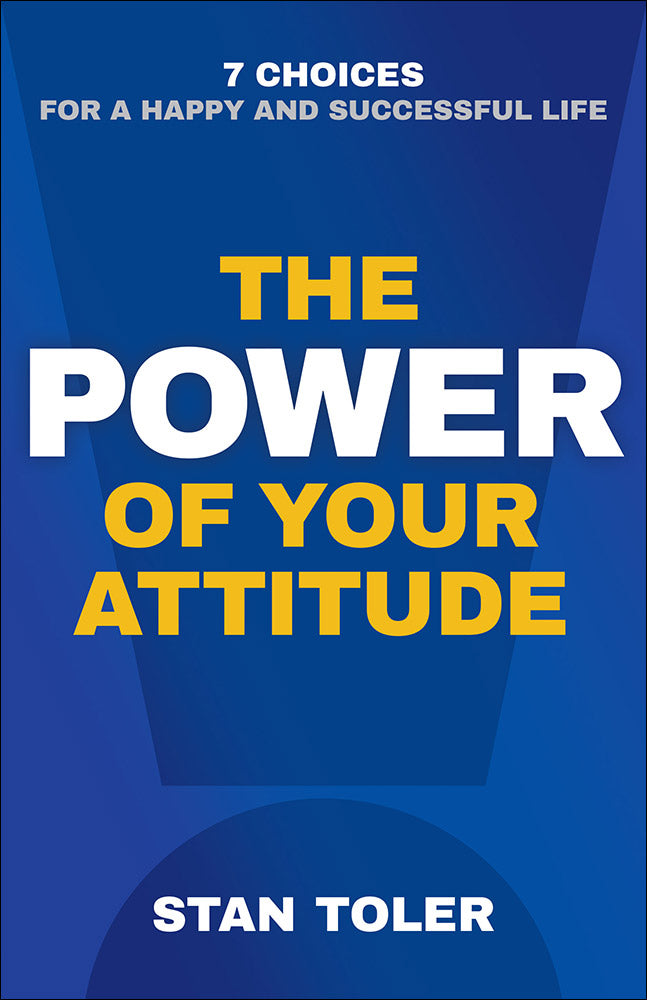 The Power of Your Attitude: 7 Choices For a Happy and Successful Life