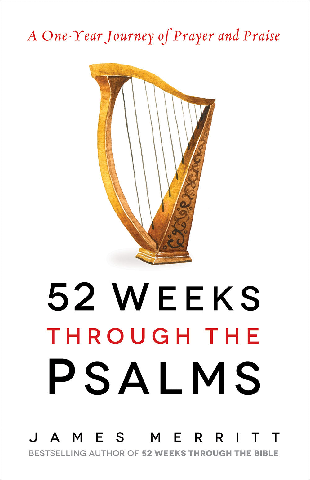 52 Weeks Through the Psalms: A One-Year Journey of Prayer and Praise