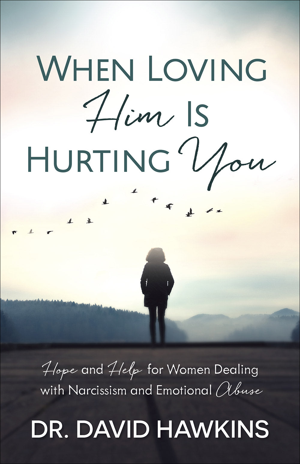 When Loving Him is Hurting You: Hope and Help For Women Dealing With Narcissism and Emotional Abuse