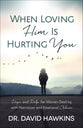 When Loving Him is Hurting You: Hope and Help For Women Dealing With Narcissism and Emotional Abuse