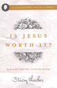 Is Jesus Worth It?: Igniting Your Faith When You Feel Like Quitting