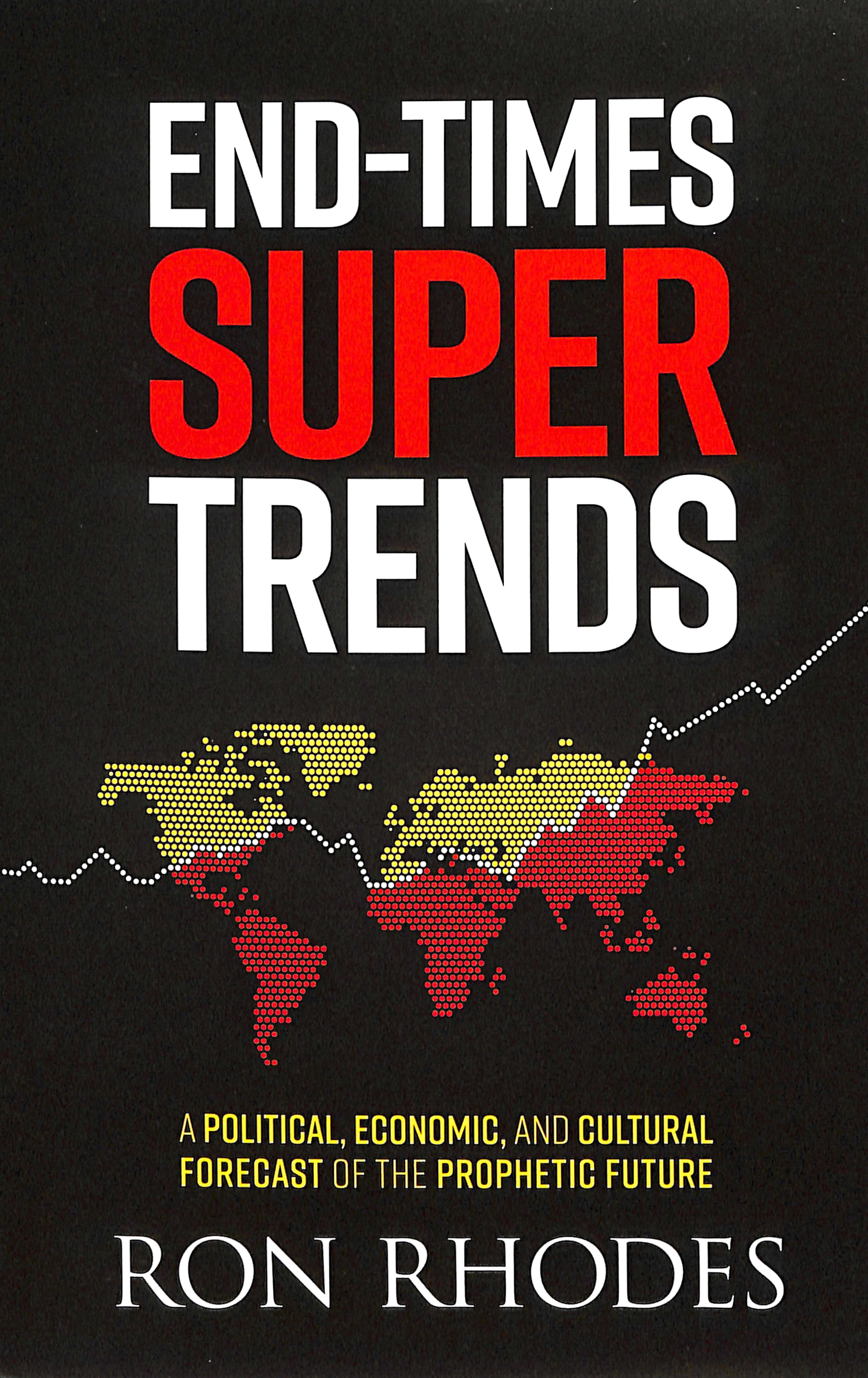End-Times Super Trends: A Political, Economic, and Cultural Forecast of the Prophetic Future