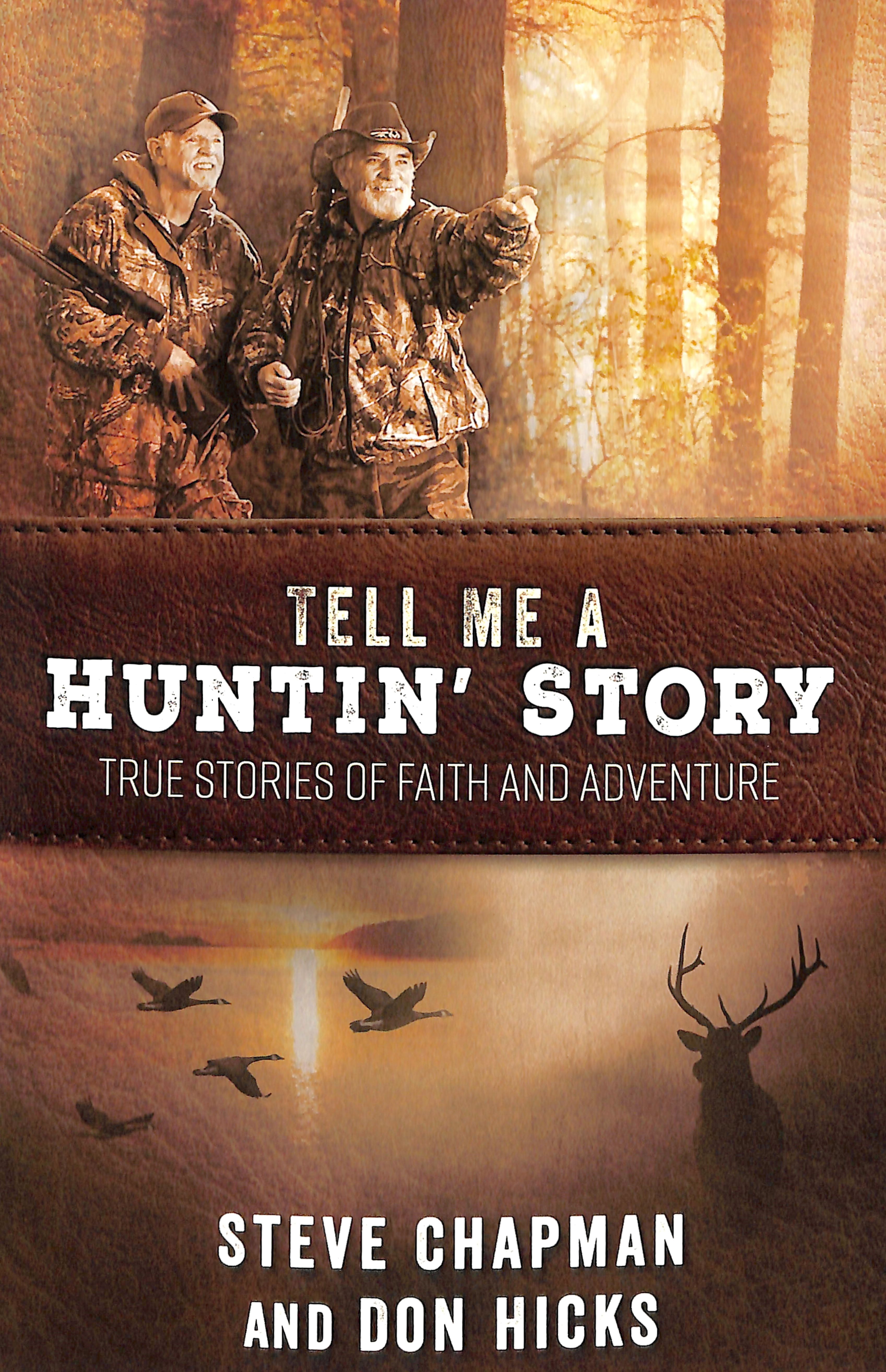 Tell Me a Huntin' Story: True Stories of Faith and Adventure