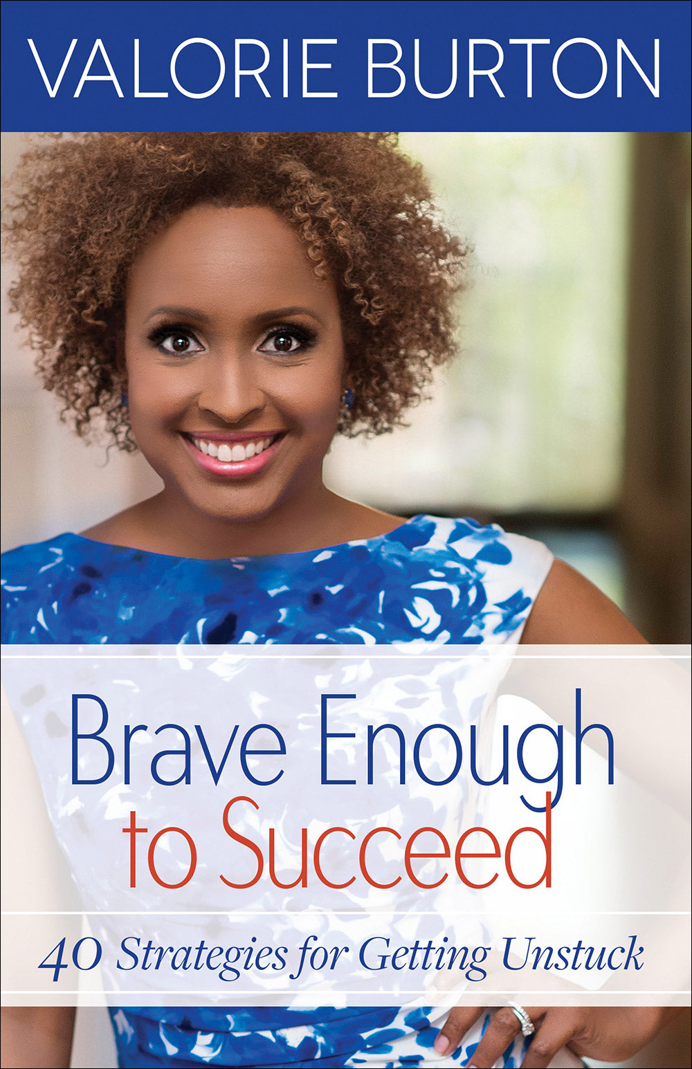 Brave Enough to Succeed: 40 Strategies For Getting Unstuck