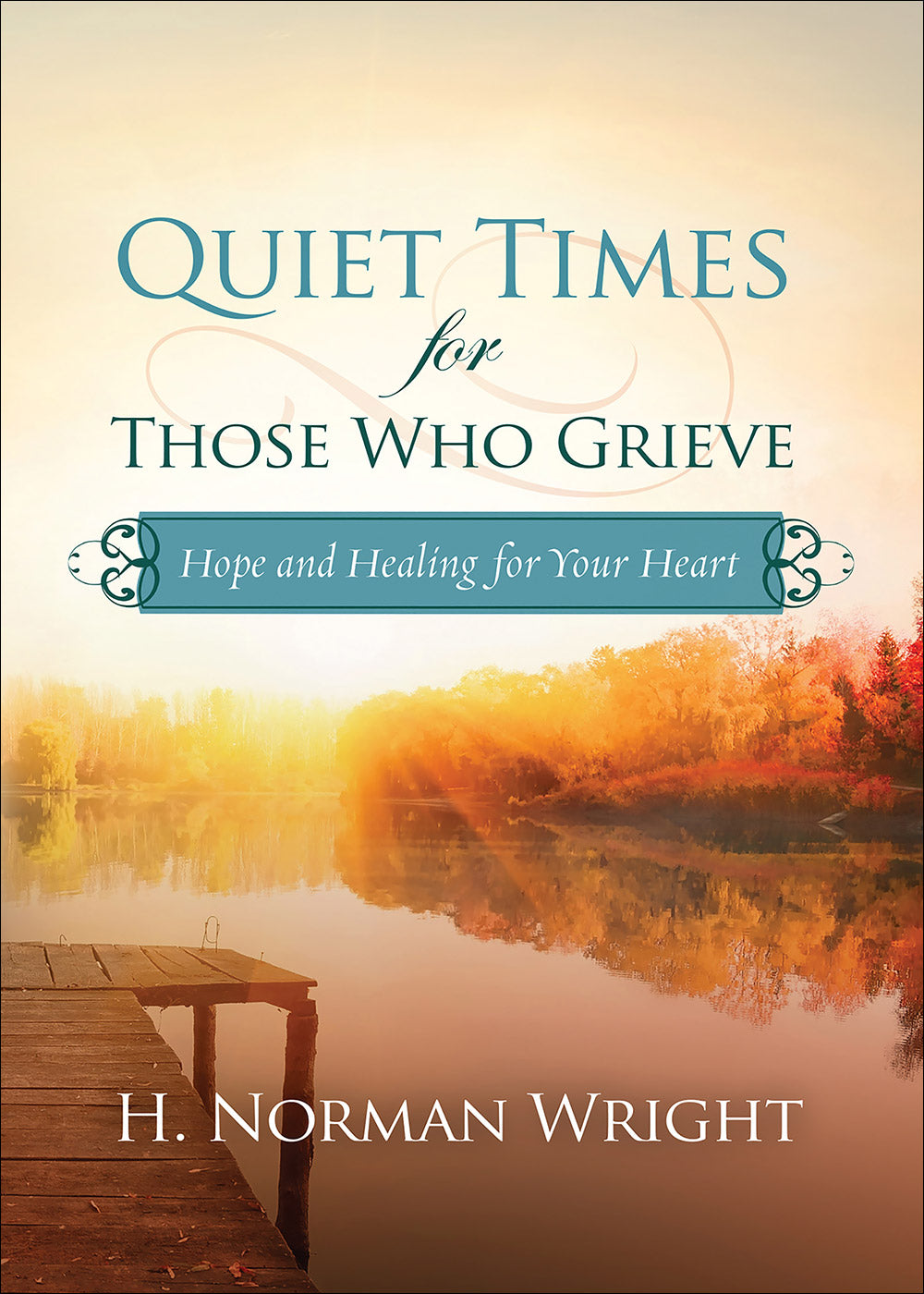 Quiet Times For Those Who Grieve: Hope and Healing For Your Heart