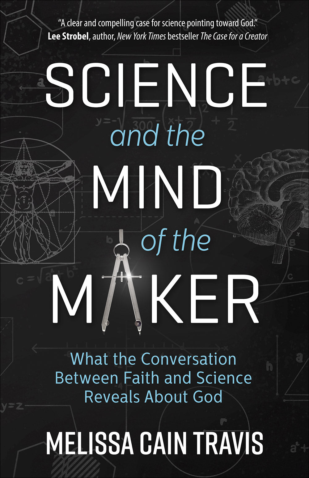 Science and the Mind of the Maker: What the Conversation Between Faith and Science Reveals About God
