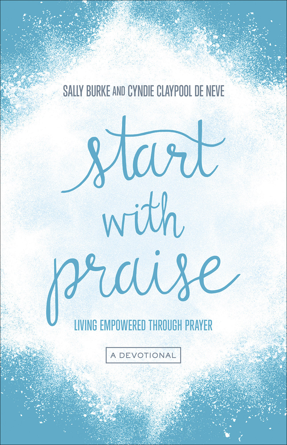 Start With Praise: Living Empowered Through Prayer