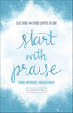 Start With Praise: Living Empowered Through Prayer