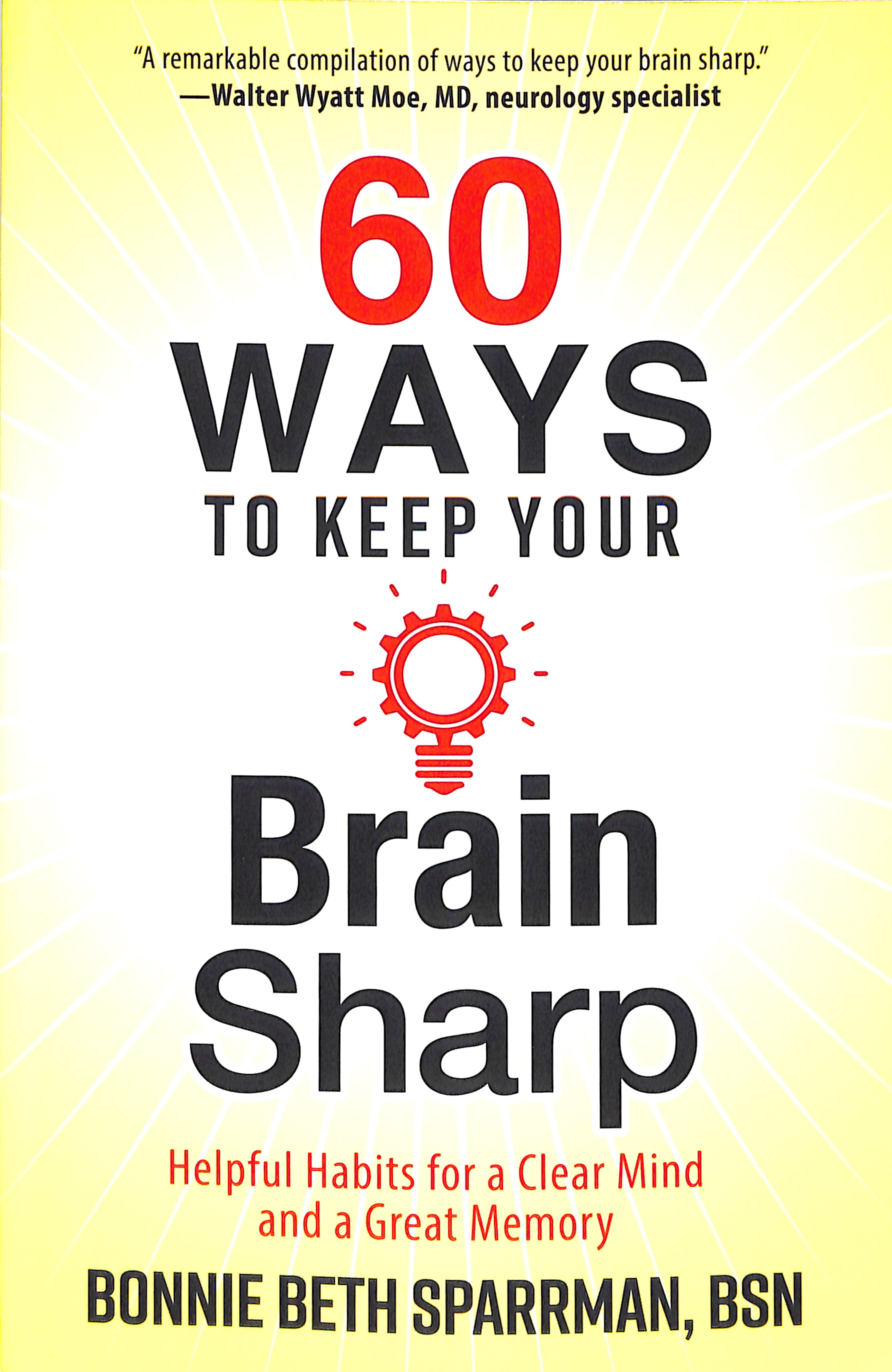 60 Ways to Keep Your Brain Sharp: Helpful Habits For a Clear Mind and a Great Memory