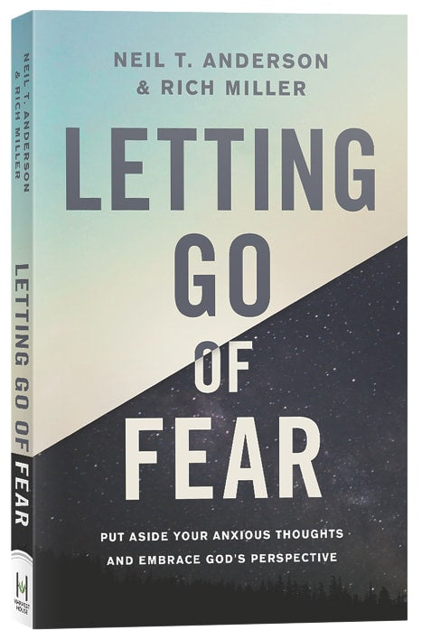 Letting Go of Fear: Put Aside Your Anxious Thoughts and Embrace God's Perspective