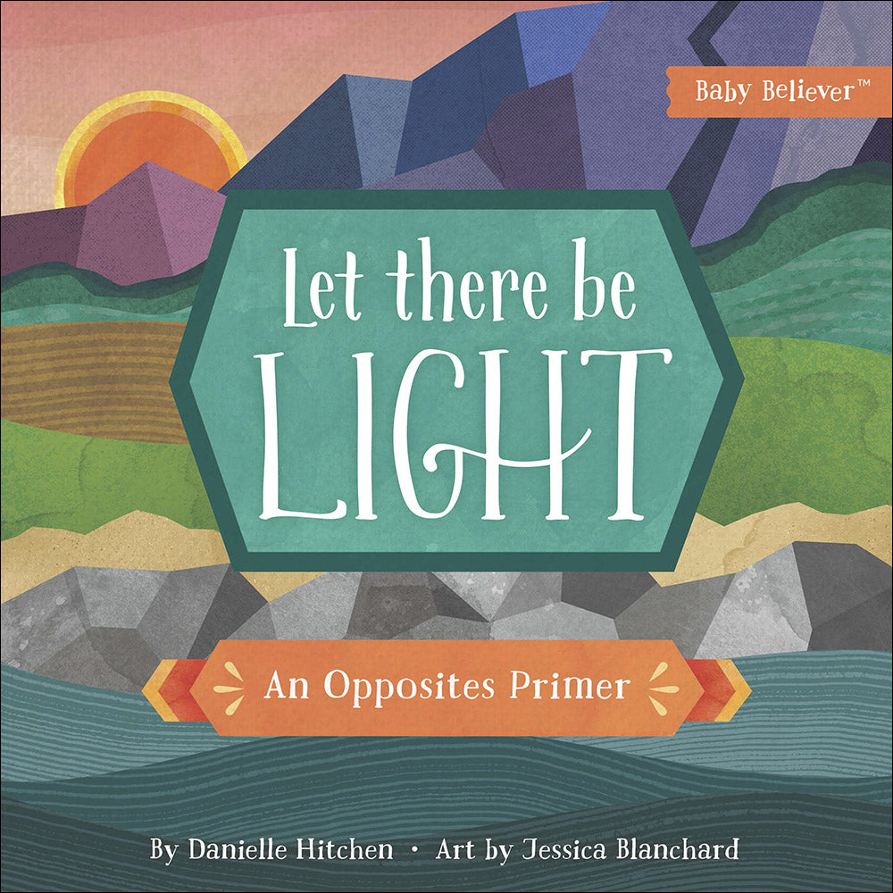 Let There Be Light: An Opposites Primer (Baby Believer Series)
