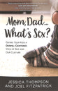 Mom, Dad... What's Sex?: Giving Your Kids a Gospel-Centered View of Sex and Our Culture