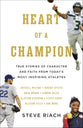 Heart of a Champion: True Stories of Character, Faith, and Courage From Today's Most Inspiring Athletes