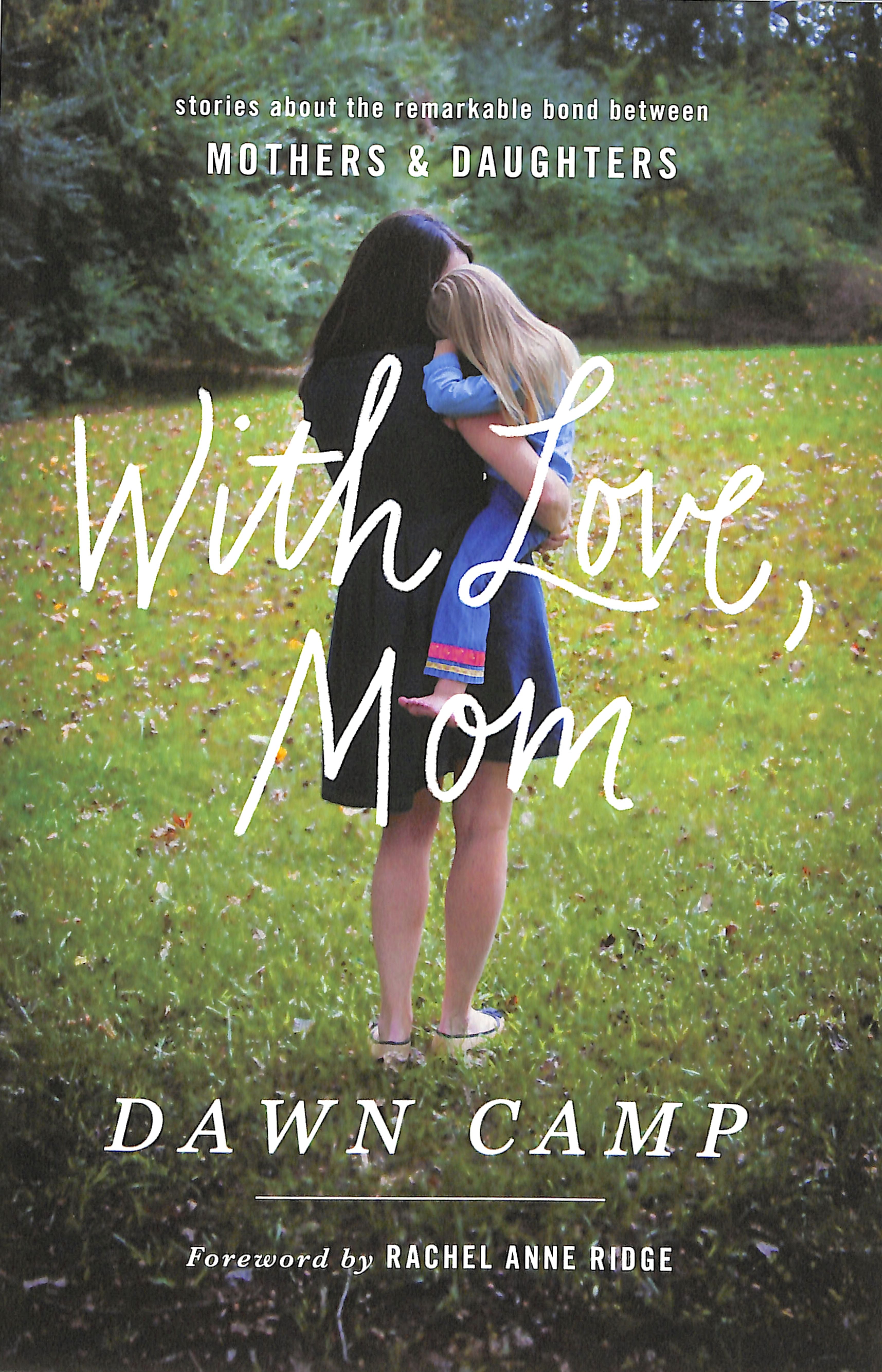 With Love, Mom: Stories About the Remarkable Bond Between Mothers and Daughters