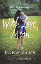 With Love, Mom: Stories About the Remarkable Bond Between Mothers and Daughters
