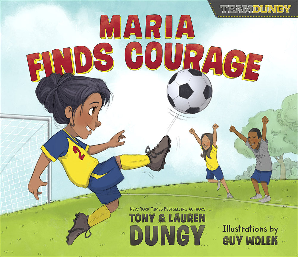 Maria Finds Courage: A Team Dungy Story About Soccer (Team Dungy Series)