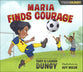 Maria Finds Courage: A Team Dungy Story About Soccer (Team Dungy Series)