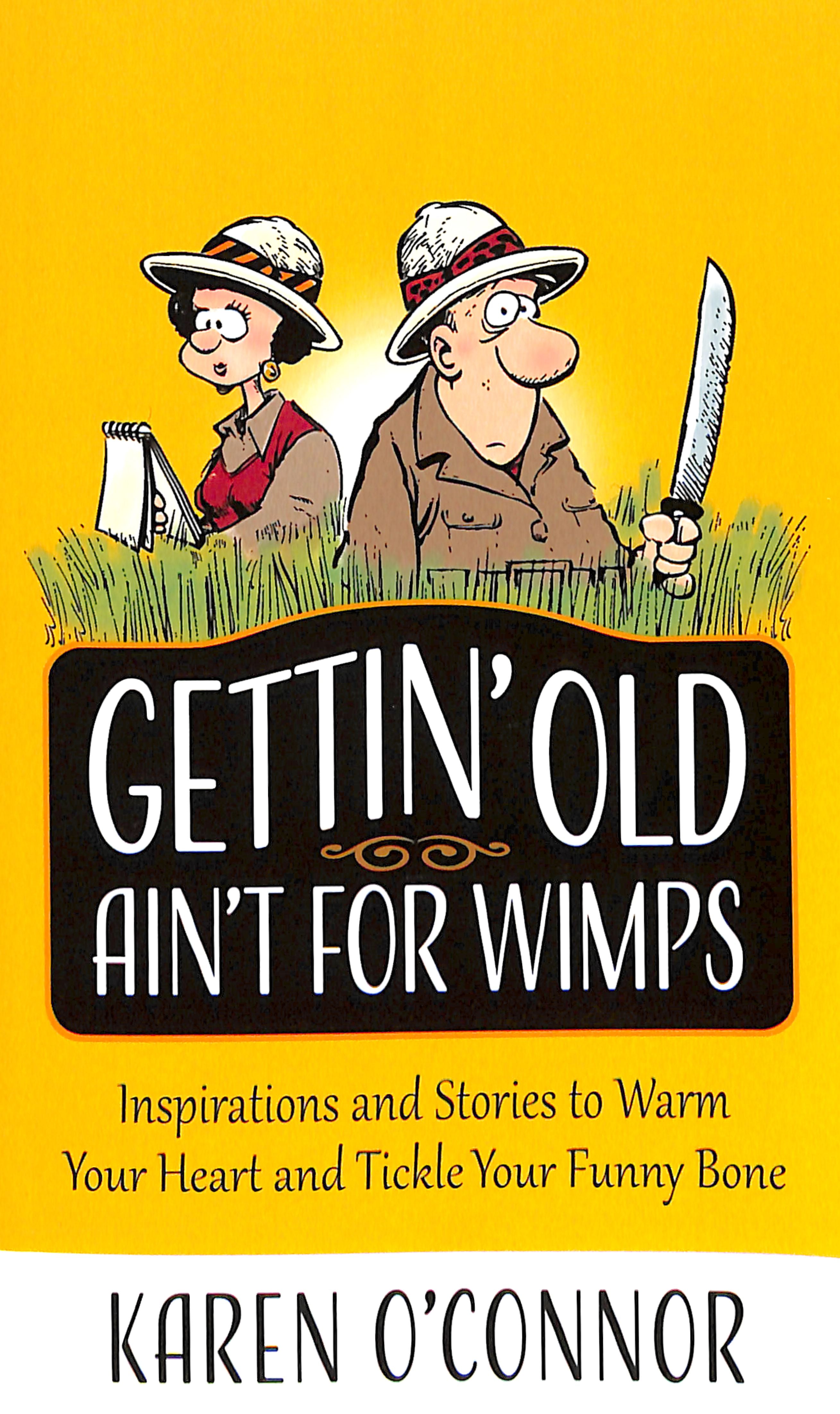 Gettin' Old Ain't For Wimps: Inspirations and Stories to Warm Your Heart and Tickle Your Funny Bone