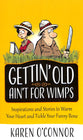 Gettin' Old Ain't For Wimps: Inspirations and Stories to Warm Your Heart and Tickle Your Funny Bone