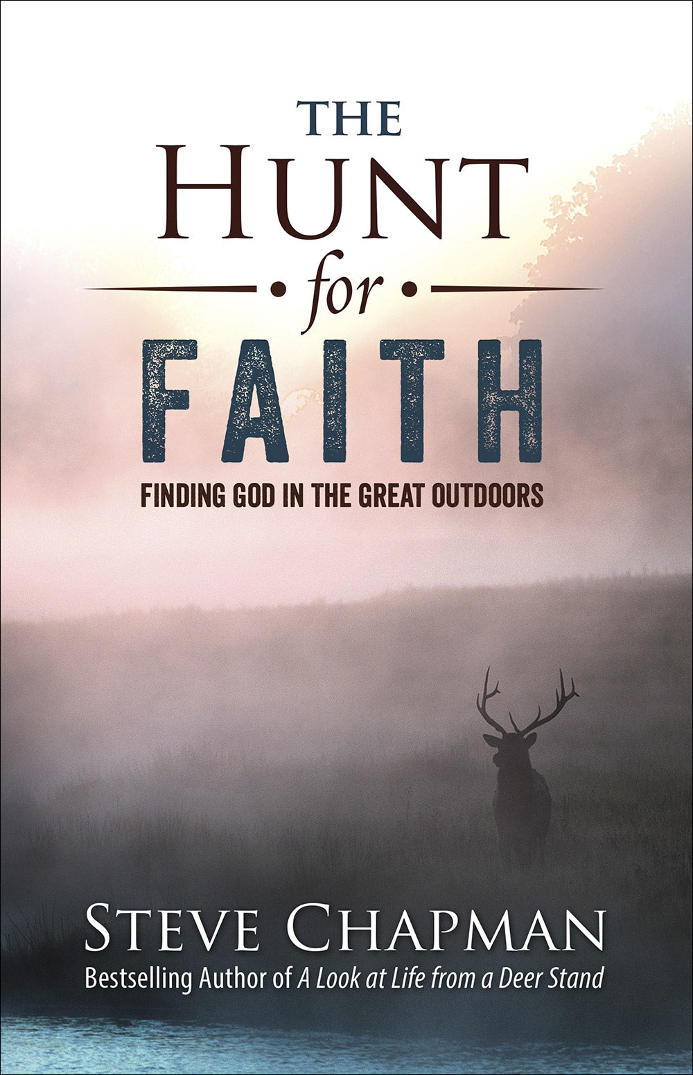The Hunt For Faith: Finding God in the Great Outdoors