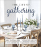 The Gift of Gathering: Beautiful Tablescapes to Welcome and Celebrate Your Friends and Family