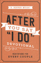 After You Say "I Do" Devotional: Meditations For Every Couple