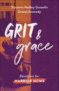 Grit and Grace: Devotions For Warrior Moms