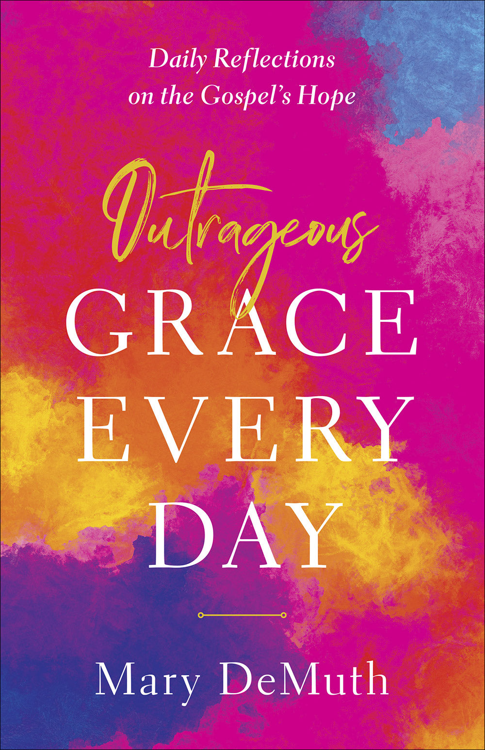 Outrageous Grace Every Day: Daily Reflections on the Gospel's Hope