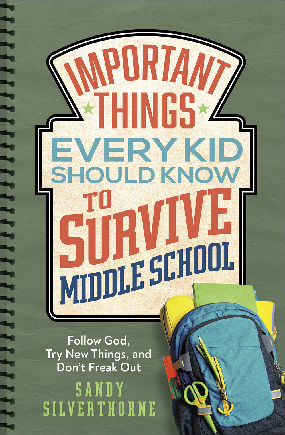 Important Things Every Kid Should Know to Survive Middle School: Follow God, Try New Things and Don't Freak Out