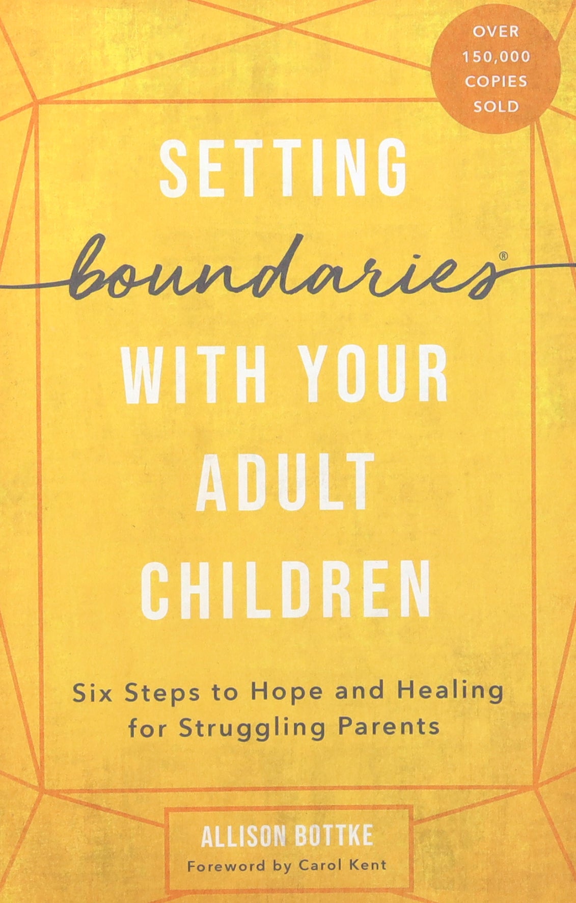 Setting Boundaries With Your Adult Children: Six Steps to Hope and Healing For Struggling Parents