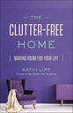 The Clutter-Free Home: Making Room For Your Life