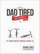 Dad Tired...And Loving It: Stumbling Your Way to Spiritual Leadership