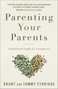 Parenting Your Parents: A Practical Guide For Caregivers