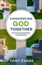 Experiencing God Together: How Your Connection With Others Deepens Your Relationship With God
