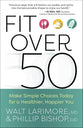 Fit Over 50: Make Simple Choices Today For a Healthier, Happier You