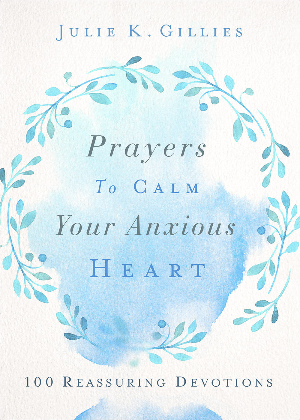 Prayers to Calm Your Anxious Heart: 100 Reassuring Devotions
