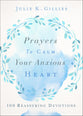 Prayers to Calm Your Anxious Heart: 100 Reassuring Devotions