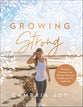 Growing Strong: Workouts, Devotions, and Recipes to Become Healthy From the Inside Out