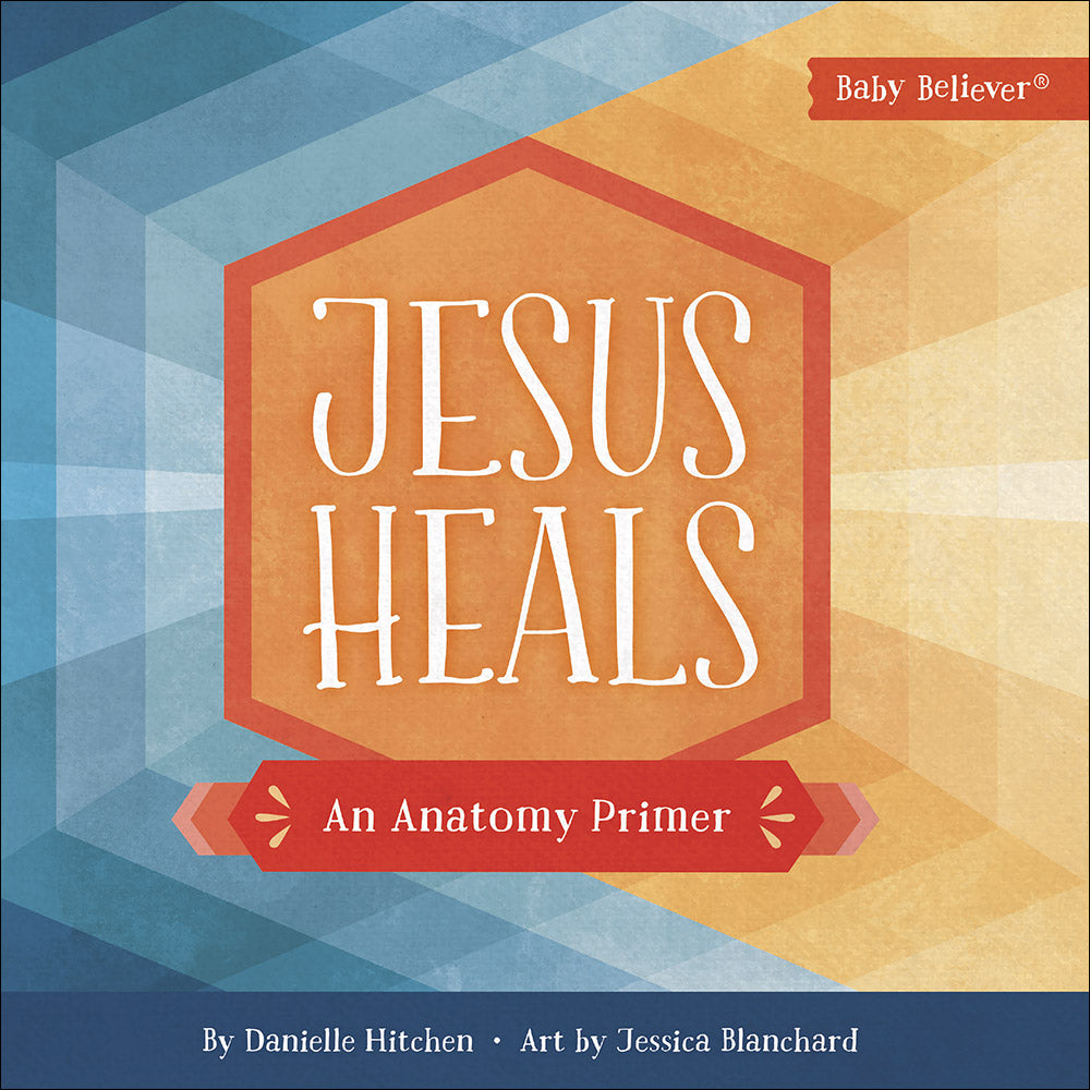 Jesus Heals: An Anatomy Primer (Baby Believer Series)