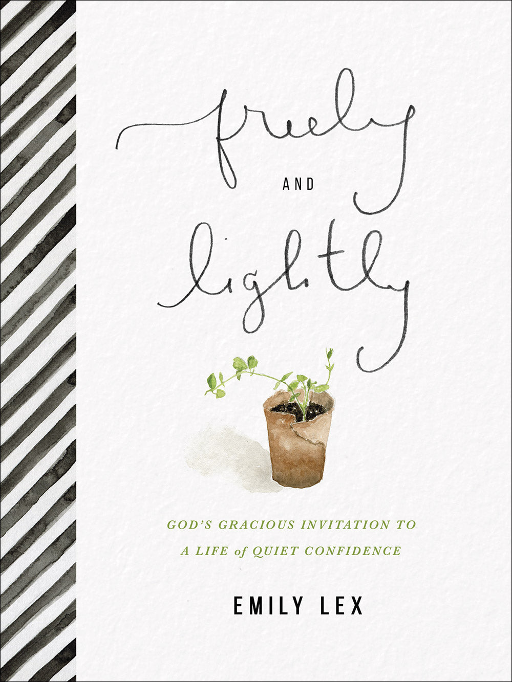 Freely and Lightly: God's Gracious Invitation to a Life of Quiet Confidence