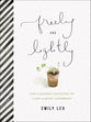 Freely and Lightly: God's Gracious Invitation to a Life of Quiet Confidence