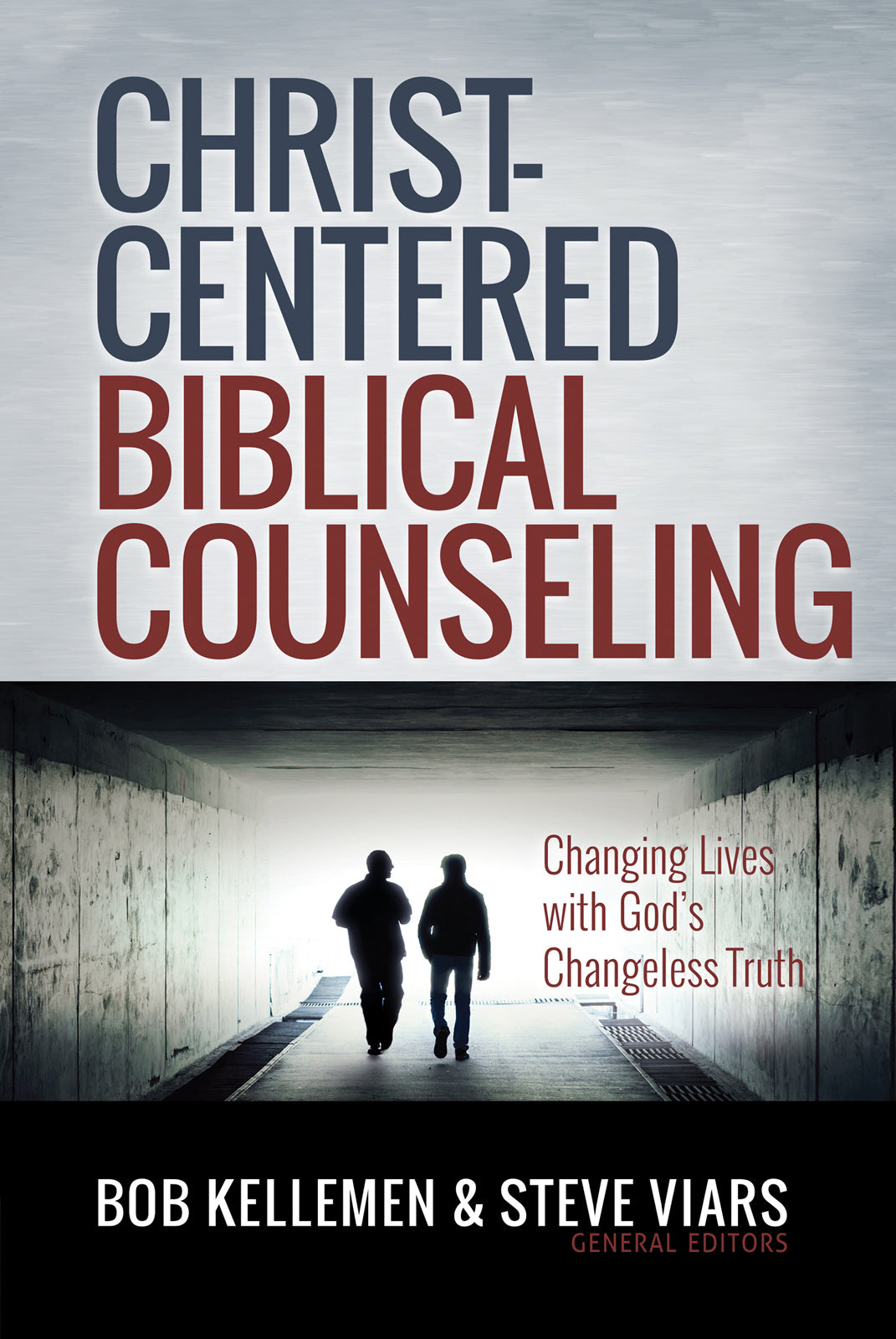 Christ-Centered Biblical Counseling: Changing Lives With God's Changeless Truth