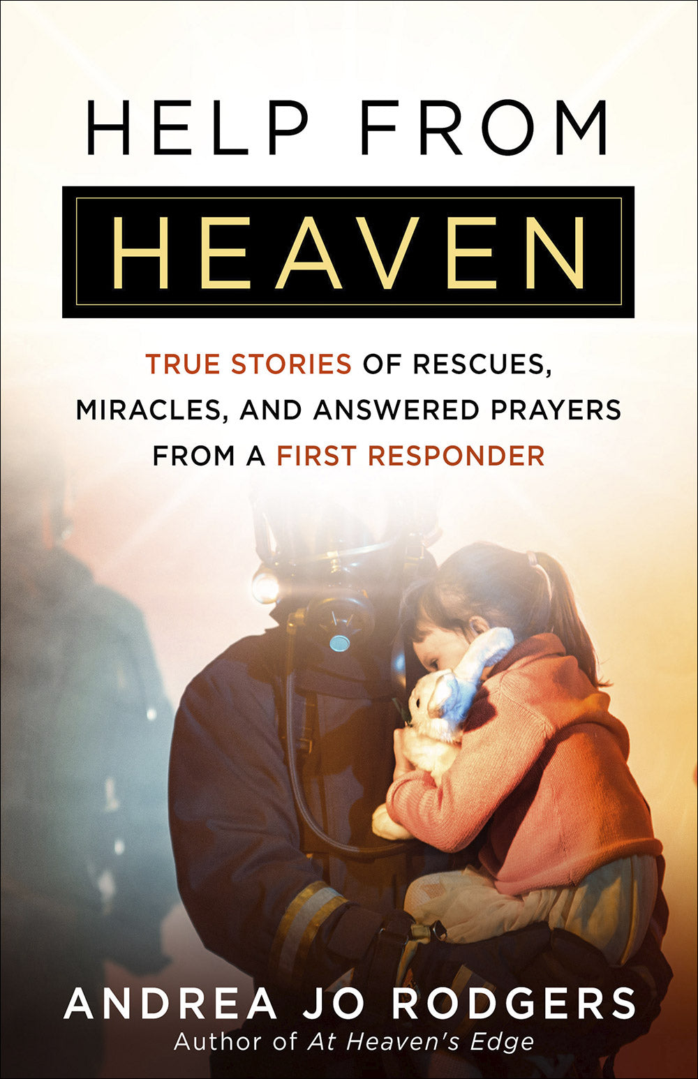 Help From Heaven: True Stories of Rescues, Miracles, and Answered Prayers From a First Responder