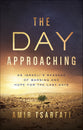 The Day Approaching: An Israeli's Message of Warning and Hope For the Last Days