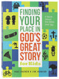Finding Your Place in Gods Great Story For Kids: A Book About the Bible and You