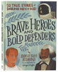 Brave Heroes and Bold Defenders: 50 True Stories of Daring Men of God