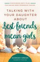 Talking With Your Daughter About Best Friends and Mean Girls: Discovering God's Plan For Making Good Friendship Choices