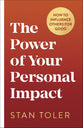 The Power of Your Personal Impact: How to Influence Others For Good